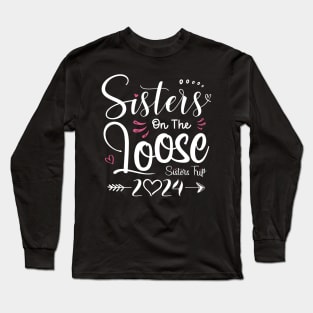 Sisters On The Loose Shirt Sisters Trip 2024 Vacation Lovers Long Sleeve T-Shirt